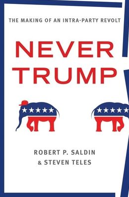 Cover for Saldin, Robert P. (Professor of Political Science, Professor of Political Science, University of Montana) · Never Trump: The revolt of the conservative elites (Hardcover Book) (2020)