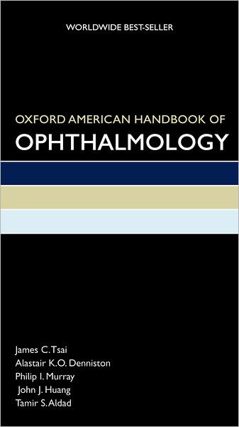 Cover for Tsai, James (Robert R. Young Professor and Chairman, Department of Ophthalmology and Visual Science, Robert R. Young Professor and Chairman, Department of Ophthalmology and Visual Science, Yale School of Medicine, New Haven, Connecticut) · Oxford American Handbook of Ophthalmology - Oxford American Handbooks in Medicine (Paperback Book) (2011)