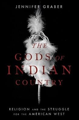 Cover for Graber, Jennifer (Associate Professor of Religious Studies, Associate Professor of Religious Studies, University of Texas at Austin) · The Gods of Indian Country: Religion and the Struggle for the American West (Paperback Bog) (2022)