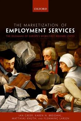 Cover for Greer, Ian (Senior research Associate, Senior research Associate, Cornell University School of Industrial and Labor Relations) · The Marketization of Employment Services: The Dilemmas of Europe's Work-first Welfare States (Hardcover Book) (2017)