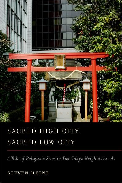 Sacred High City, Sacred Low City: A Tale of Religious Sites in Two Tokyo Neighborhoods - Steven Heine - Libros - Oxford University Press Inc - 9780199861446 - 2 de diciembre de 2011