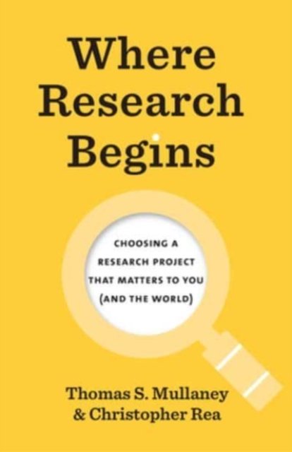 Cover for Thomas S. Mullaney · Where Research Begins: Choosing a Research Project That Matters to You (and the World) - Chicago Guides to Writing, Editing, and Publishing (Pocketbok) (2022)