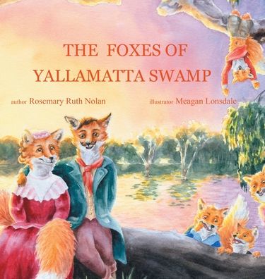 Cover for Rosemary Ruth Nolan · The Foxes of Yallamatta Swamp (Hardcover Book) (2022)