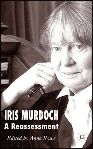 Cover for Anne Rowe · Iris Murdoch: A Reassessment (Hardcover Book) (2006)