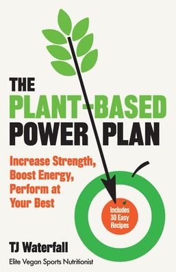 Cover for TJ Waterfall · The Plant-Based Power Plan: Increase Strength, Boost Energy, Perform at Your Best (Paperback Book) (2021)