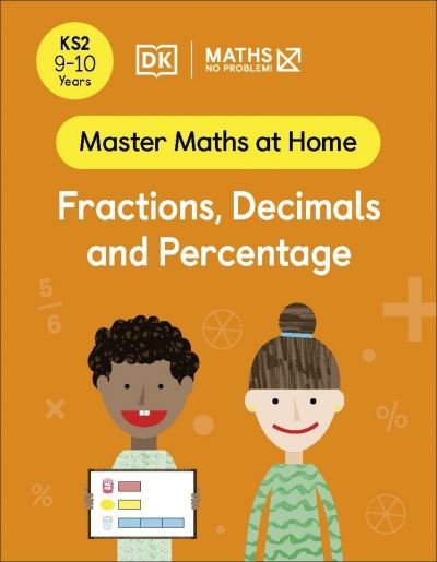 Maths — No Problem! Fractions, Decimals and Percentage, Ages 9-10 (Key Stage 2) - Master Maths At Home - Maths â€” No Problem! - Kirjat - Dorling Kindersley Ltd - 9780241539446 - torstai 5. toukokuuta 2022
