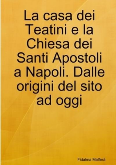 Cover for Fidalma Malferà · La casa dei Teatini e la Chiesa dei Santi Apostoli a Napoli. Dalle origini del sito ad oggi (Taschenbuch) (2020)
