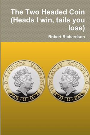 Cover for Robert Richardson · Two Headed Coin (Heads I Win, Tails You Lose) (Book) (2019)