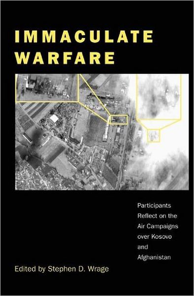 Cover for Stephen D. Wrage · Immaculate Warfare: Participants Reflect on the Air Campaigns over Kosovo, Afghanistan, and Iraq (Paperback Book) (2003)
