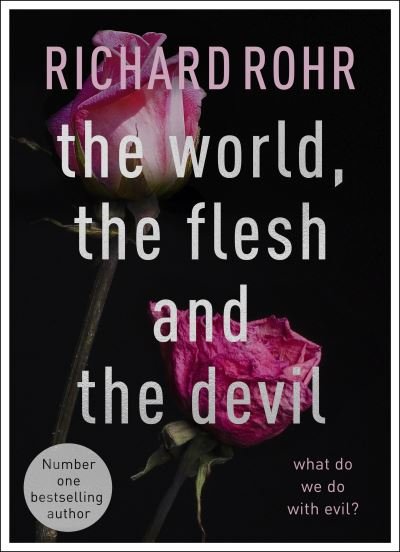 The World, the Flesh and the Devil: What Do We Do With Evil? - Richard Rohr - Kirjat - SPCK Publishing - 9780281085446 - torstai 17. kesäkuuta 2021