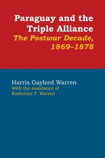 Cover for Harris Gaylord Warren · Paraguay and the Triple Alliance: The Postwar Decade, 1869-1878 - LLILAS Latin American Monograph Series (Taschenbuch) (1978)