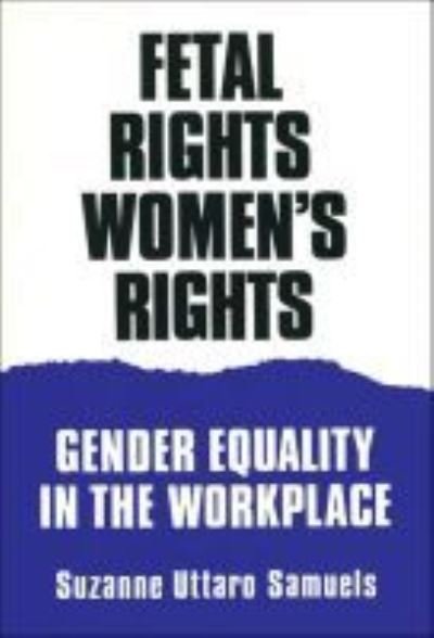 Cover for Suzanne Uttaro Samuels · Fetal Rights, Women's Rights: Gender Equality in the Workplace (Paperback Book) [New Ed. edition] (1995)