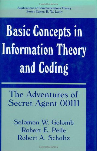 Basic Concepts in Information Theory and Coding: The Adventures of Secret Agent 00111 - Applications of Communications Theory - Solomon W. Golomb - Livros - Springer Science+Business Media - 9780306445446 - 30 de abril de 1994