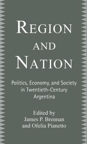 Cover for James Brennan · Region and Nation: Politics, Economy and Society in Twentieth Century Argentina (Hardcover Book) (2003)