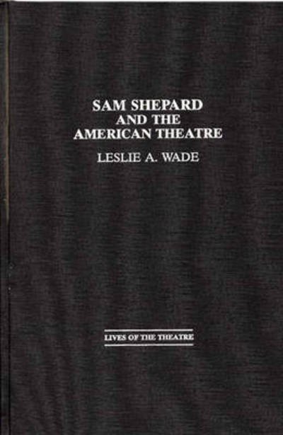 Cover for Les A. Wade · Sam Shepard and the American Theatre (Innbunden bok) (1997)