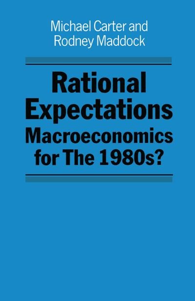 Rational Expectations: Macroeconomics for the 1980s? - Michael Carter - Books - Palgrave Macmillan - 9780333331446 - November 15, 1984