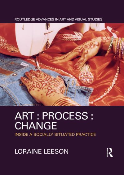 Cover for Loraine Leeson · Art : Process : Change: Inside a Socially Situated Practice - Routledge Advances in Art and Visual Studies (Pocketbok) (2019)