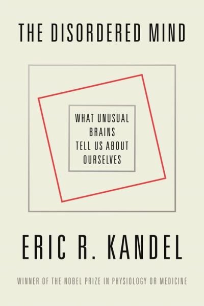 Cover for Eric R. Kandel · The Disordered Mind: What Unusual Brains Tell Us About Ourselves (Paperback Bog) (2019)