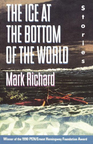 Cover for Mark Richard · The Ice at the Bottom of the World: Stories (Taschenbuch) [1st Anchor Books Ed edition] (1991)