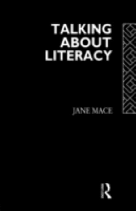 Cover for Jane Mace · Talking About Literacy: Principles and Practice of Adult Literacy Education (Hardcover Book) (1992)