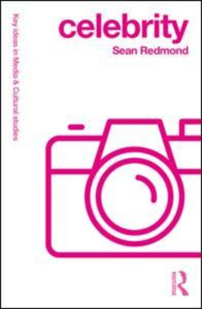 Cover for Redmond, Sean (Deakin University, Australia) · Celebrity - Key Ideas in Media &amp; Cultural Studies (Paperback Book) (2018)