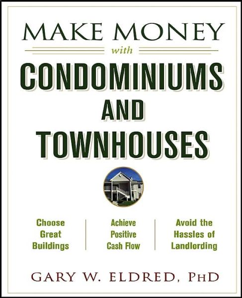 Cover for Eldred, Gary W. (Stanford; University of Virginia; University of Illinois) · Make Money with Condominiums and Townhouses - Make Money in Real Estate (Paperback Book) (2003)