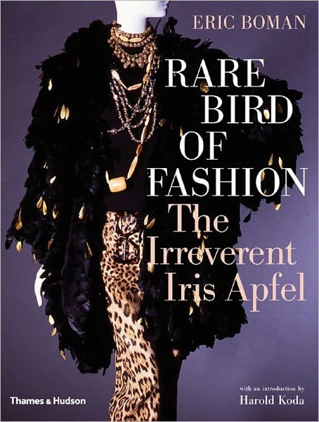 Rare Bird of Fashion: The Irreverent Iris Apfel - Eric Boman - Bücher - Thames & Hudson Ltd - 9780500513446 - 12. März 2007