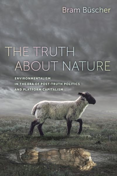 Cover for Bram Buscher · The Truth about Nature: Environmentalism in the Era of Post-truth Politics and Platform Capitalism (Hardcover bog) (2020)