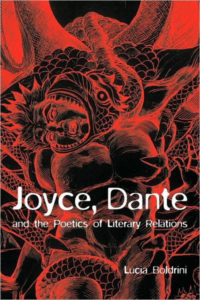 Cover for Boldrini, Lucia (Goldsmiths, University of London) · Joyce, Dante, and the Poetics of Literary Relations: Language and Meaning in Finnegans Wake (Paperback Book) (2009)