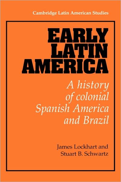 Cover for Lockhart, James (University of California, Los Angeles) · Early Latin America: A History of Colonial Spanish America and Brazil - Cambridge Latin American Studies (Hardcover Book) (1983)