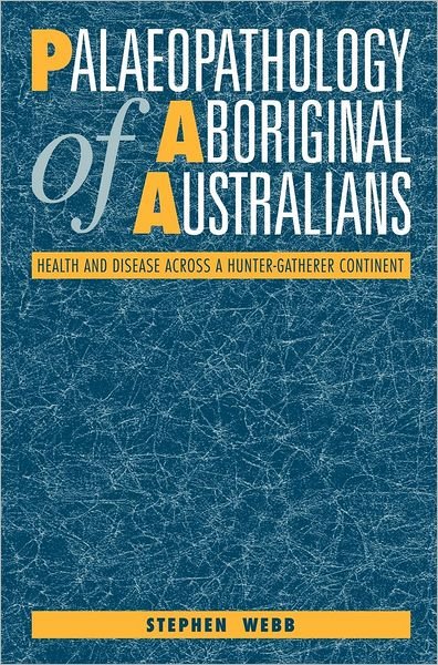 Cover for Webb, Stephen (Professor of Australian Studies) · Palaeopathology of Aboriginal Australians: Health and Disease across a Hunter-Gatherer Continent (Innbunden bok) (1995)