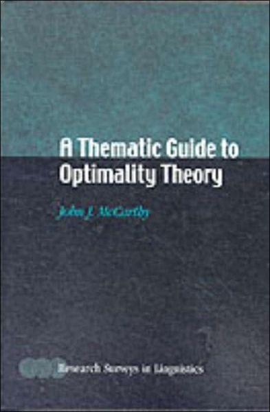 A Thematic Guide to Optimality Theory - Research Surveys in Linguistics - McCarthy, John J. (University of Massachusetts, Amherst) - Books - Cambridge University Press - 9780521796446 - December 20, 2001
