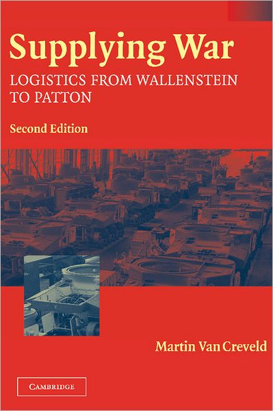 Cover for Creveld, Martin van (Hebrew University of Jerusalem) · Supplying War: Logistics from Wallenstein to Patton (Hardcover Book) [2 Revised edition] (2004)