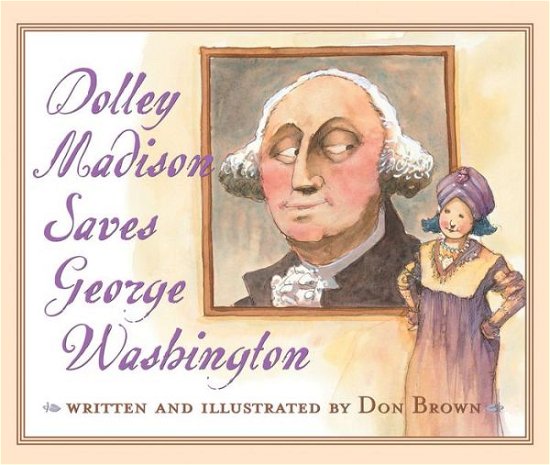 Cover for Brown Don Brown · Dolley Madison Saves George Washington (Paperback Book) (2015)