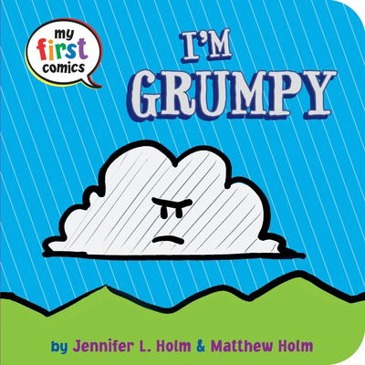 I'm Grumpy (My First Comics) - My First Comics - Jennifer L. Holm - Książki - Random House USA Inc - 9780553533446 - 26 stycznia 2016