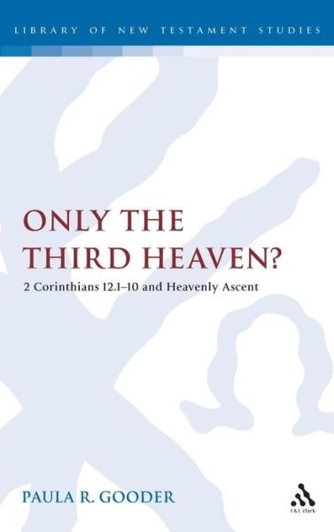 Gooder, Paula (The Bible Society, UK) · Only the Third Heaven?: 2 Corinthians 12.1-10 and Heavenly Ascent - The Library of New Testament Studies (Inbunden Bok) (2006)
