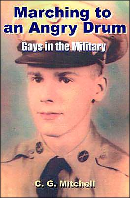 Marching to an Angry Drum: Gays in the Military - C. Mitchell - Bøger - iUniverse - 9780595001446 - 1. april 2000