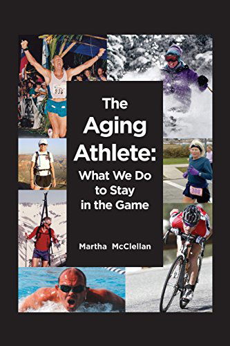 Cover for Martha Mcclellan · The Aging Athlete: What We Do to Stay in the Game (Paperback Book) [1st edition] (2014)