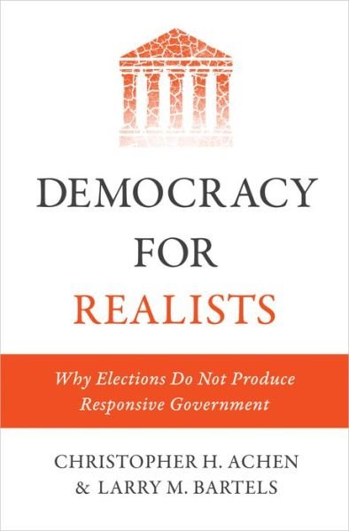 Cover for Christopher H. Achen · Democracy for Realists: Why Elections Do Not Produce Responsive Government - Princeton Studies in Political Behavior (Hardcover Book) (2016)