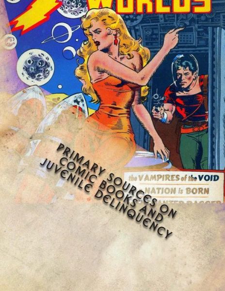 Cover for Matthew H. Gore · Primary Sources on Comic Books and Juvenile Delinquency (Paperback Book) (2014)