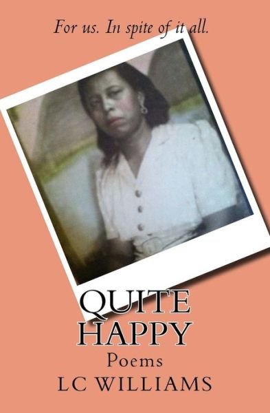 Quite Happy: Poems - Lc Williams - Libros - Library Partners Press - 9780692469446 - 12 de junio de 2015