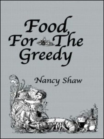 Food For The Greedy - Nancy Shaw - Kirjat - Kegan Paul - 9780710310446 - torstai 24. maaliskuuta 2005