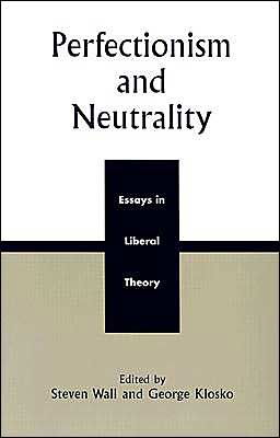 Perfectionism and Neutrality: Essays in Liberal Theory -  - Books - Rowman & Littlefield - 9780742508446 - May 28, 2003