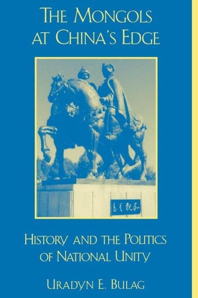 Cover for Uradyn E. Bulag · The Mongols at China's Edge: History and the Politics of National Unity - Asia / Pacific / Perspectives (Taschenbuch) (2002)