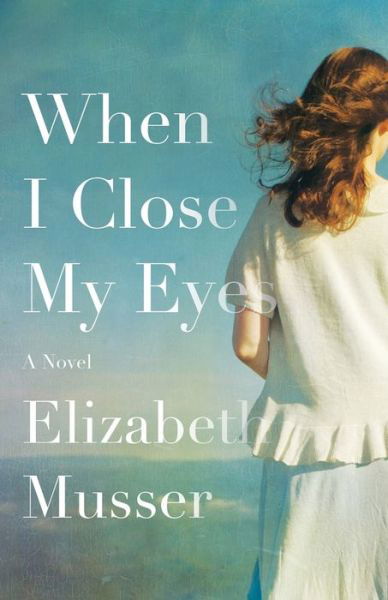 Cover for Elizabeth Musser · When I Close My Eyes – A Novel (Paperback Book) (2019)