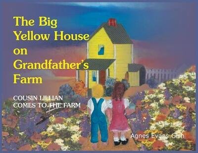 Cover for Agnes  Evans Gish · The Big Yellow House on Grandfather's Farm : Cousin Lillian Comes to the Farm (Pocketbok) (2018)