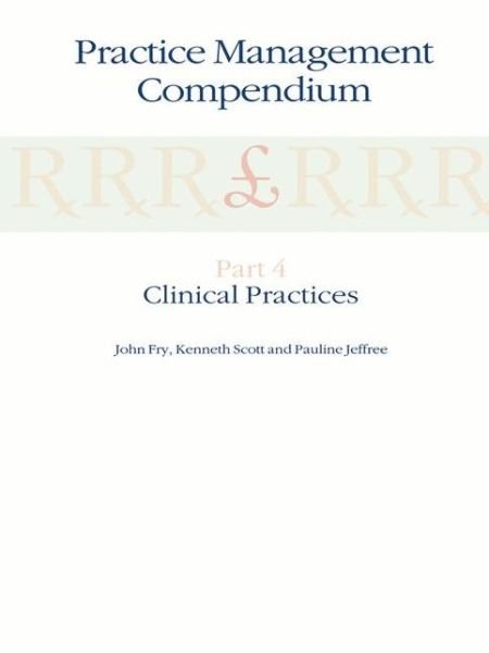 John Fry · Practice Management Compendium: Part 4: Clinical Practices (Paperback Bog) [Softcover reprint of the original 1st ed. 1991 edition] (1991)