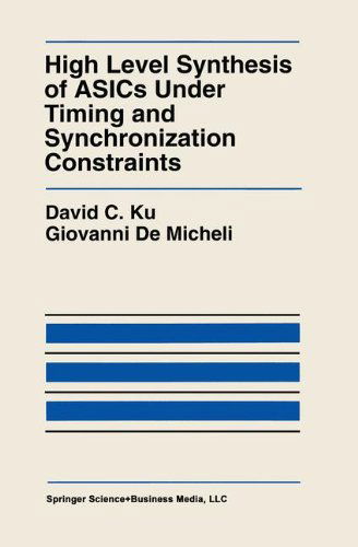 Cover for David C. Ku · High Level Synthesis of ASICs under Timing and Synchronization Constraints - The Springer International Series in Engineering and Computer Science (Hardcover Book) [1992 edition] (1992)