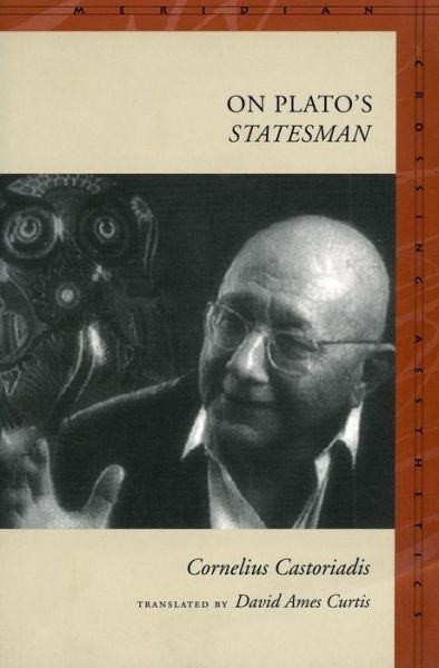 Cover for Cornelius Castoriadis · On Plato's &quot;Statesman&quot; - Meridian: Crossing Aesthetics (Hardcover Book) (2002)