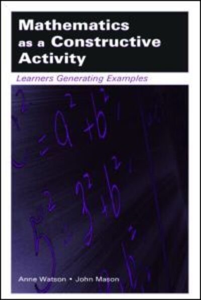 Cover for Anne Watson · Mathematics as a Constructive Activity: Learners Generating Examples - Studies in Mathematical Thinking and Learning Series (Paperback Book) (2005)